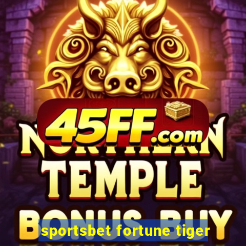 sportsbet fortune tiger